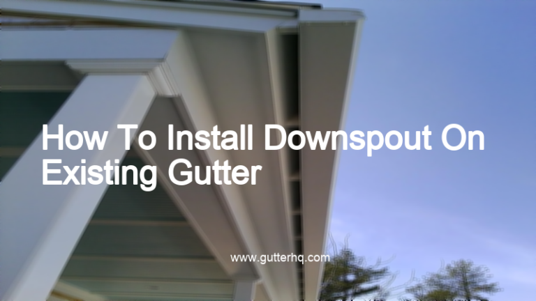 How To Install Downspout On Existing Gutter - Gutter HQ
