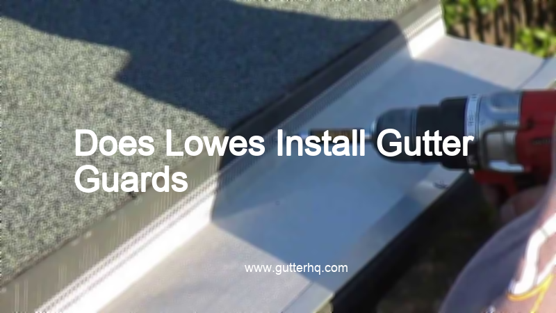Does Lowes Install Gutter Guards Gutter HQ