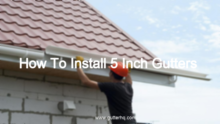 How To Install 5 Inch Gutters - Gutter HQ