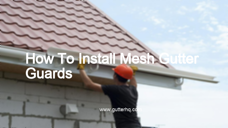 How To Install Mesh Gutter Guards Gutter HQ